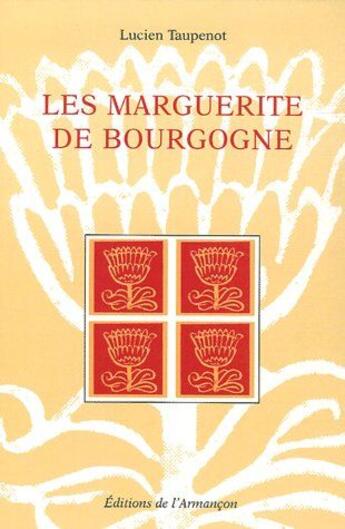 Couverture du livre « Les marguerite de Bourgogne » de Lucien Taupenot aux éditions Armancon