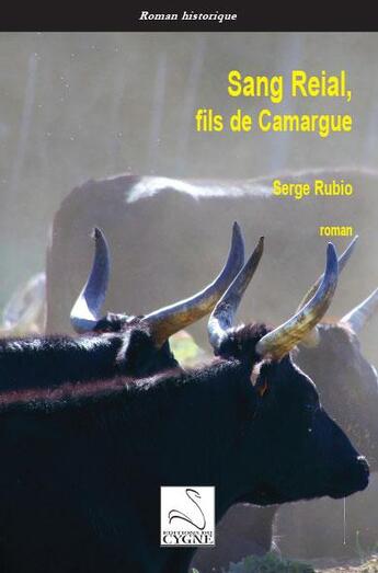 Couverture du livre « Sang Reial : fils de Camargue » de Serge Rubio aux éditions Editions Du Cygne