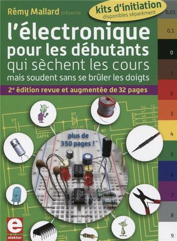 Couverture du livre « L'électronique pour les débutants qui sèchent les cours ; mais soudent sans se brûler les doigts (2e édition) » de Remy Mallard aux éditions Publitronic Elektor