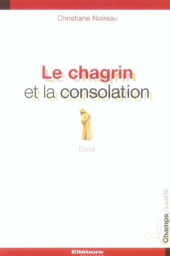 Couverture du livre « Le chagrin et la consolation » de Christiane Noireau aux éditions Ellebore