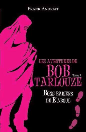 Couverture du livre « Les aventures de Bob Tarlouze Tome 3 : bons baisers de Kaboul » de Frank Andriat aux éditions Ker Editions