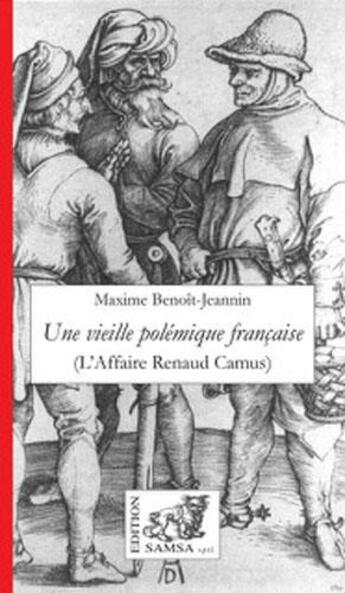 Couverture du livre « Une vieille polémique française ; l'affaire Renaud Camus » de Maxime Benoît-Jeannin aux éditions Samsa