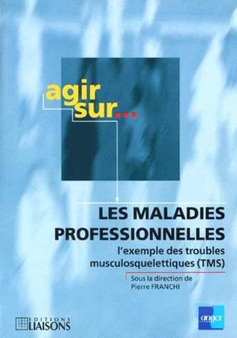 Couverture du livre « Agir Sur Les Malad Profes » de Franchi aux éditions Anact