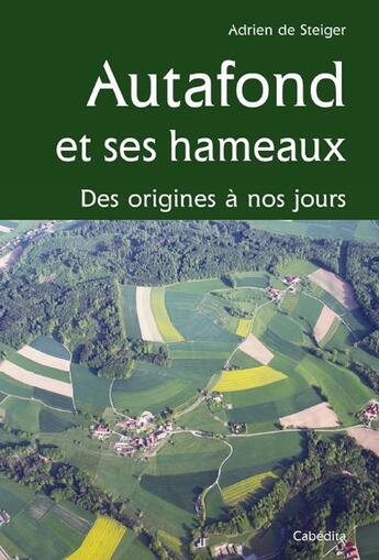 Couverture du livre « Autafond Et Ses Hameaux, Des Origines A Nos Jours » de De Steiger Adrien aux éditions Cabedita