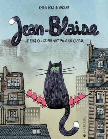 Couverture du livre « Jean-Blaise, le chat qui se prenait pour un oiseau » de Emilie Bore et Vincent Di Silvestro aux éditions La Joie De Lire