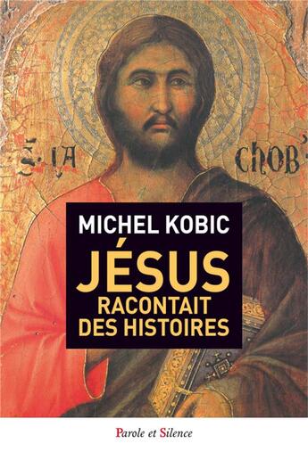 Couverture du livre « Jésus racontait des histoires » de Michel Kobik aux éditions Parole Et Silence