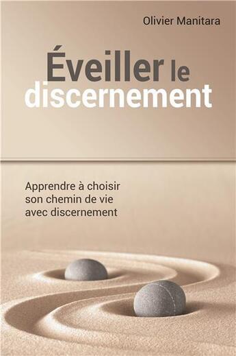 Couverture du livre « Éveiller le discernement ; apprendre à choisir son chemin de vie avec discernement » de Olivier Manitara aux éditions Essenia