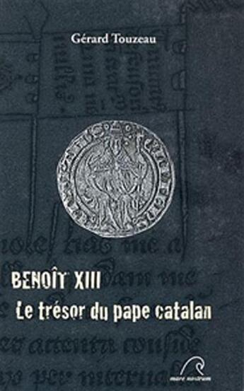 Couverture du livre « Benoît XIII ; le trésor du pape catalan » de Gerard Touzeau aux éditions Mare Nostrum