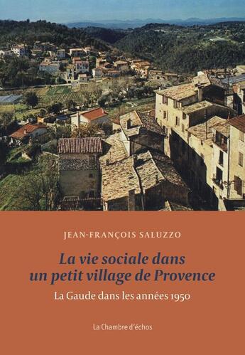 Couverture du livre « La vie sociale dans un petit village de Provence » de Jean-Francois Saluzzo aux éditions Chambre D'echos