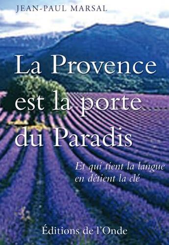 Couverture du livre « La Provence est la porte du paradis » de Jean-Paul Marsal aux éditions De L'onde