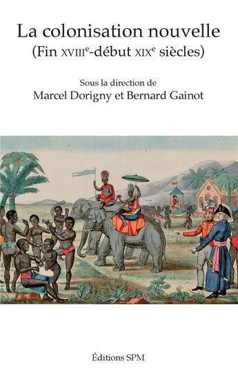 Couverture du livre « La colonisation nouvelle - (fin XVIIIe - début XIXe siècles) » de Bernard Gainot et Marcel Dorigny aux éditions Spm Lettrage