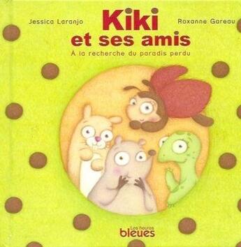 Couverture du livre « Kiki et ses amis à la recherche du paradis perdu » de Jessica Laranjo et Roxanne Gareau aux éditions Les Heures Bleues