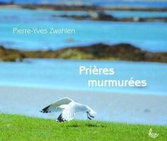 Couverture du livre « Prières murmurées » de Pierre-Yves Zwahlen aux éditions Llb Suisse