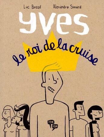 Couverture du livre « Yves, le roi de la cruise » de Luc Bosse et Alexandre Simard aux éditions Pow Pow