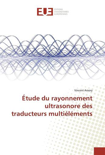 Couverture du livre « Etude du rayonnement ultrasonore des traducteurs multielements » de Amory Vincent aux éditions Editions Universitaires Europeennes