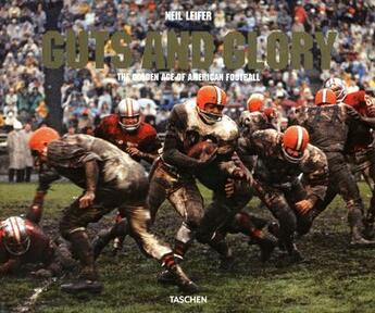 Couverture du livre « Guts and glory ; the golden age of American football, 1958-1978 » de Neil Leifer aux éditions Taschen