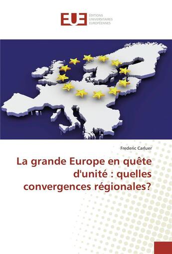 Couverture du livre « La grande Europe en quête d'unité : quelles convergences régionales? » de Frédéric Carluer aux éditions Editions Universitaires Europeennes