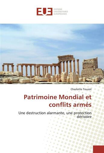 Couverture du livre « Patrimoine mondial et conflits armes » de Touzot Charlotte aux éditions Editions Universitaires Europeennes