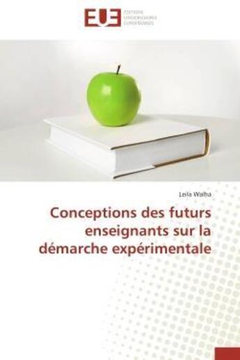 Couverture du livre « Conceptions des futurs enseignants sur la demarche experimentale » de Walha Leila aux éditions Editions Universitaires Europeennes