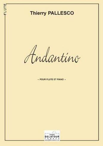 Couverture du livre « Andantino pour flute et piano » de Pallesco Thierry aux éditions Delatour