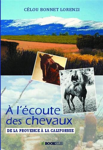 Couverture du livre « À l'écoute des chevaux ; de la Provence à la Californie » de Celou Bonnet Lorenzi aux éditions Bookelis