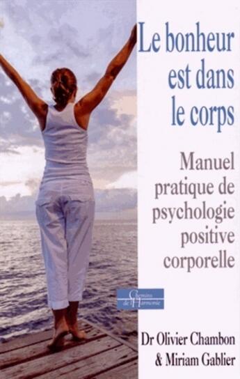 Couverture du livre « Le bonheur est dans le corps ; manuel pratique de psychologie positive » de Olivier Chambon et Miriam Gablier aux éditions Dervy