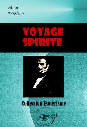 Couverture du livre « Voyage spirite » de Allan Kardec aux éditions Ink Book