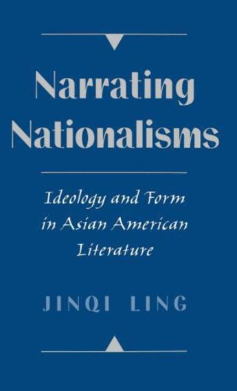 Couverture du livre « Narrating Nationalisms: Ideology and Form in Asian American Literature » de Ling Jinqi aux éditions Oxford University Press Usa