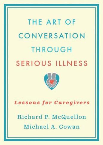 Couverture du livre « The Art of Conversation Through Serious Illness: Lessons for Caregiver » de Cowan Michael aux éditions Oxford University Press Usa