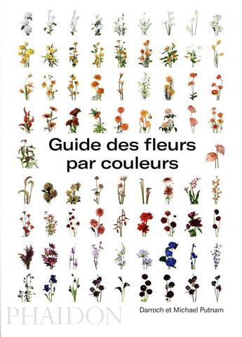 Couverture du livre « Guide des fleurs par couleurs » de Darroch Putnam et Michael Patnam aux éditions Phaidon