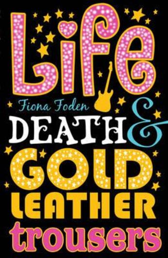 Couverture du livre « LIFE DEATH AND GOLD LEATHER TROUSERS » de Foden Fiona aux éditions Scholastic