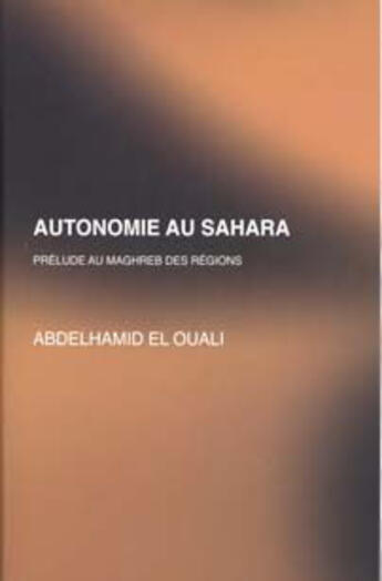 Couverture du livre « Autonomie au Sahara, prélude au Maghreb des régions » de Abdelhamid El Ouali aux éditions Albouraq