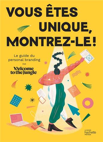 Couverture du livre « Vous êtes unique, montrez-le ! le guide du personal branding » de Welcome To The Jungle aux éditions Hachette Pratique