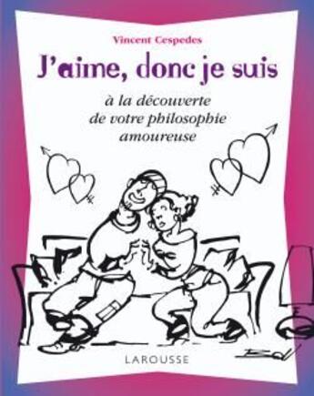 Couverture du livre « J'aime, donc je suis ; à la découverte de votre philosophie amoureuse » de Vincent Cespedes aux éditions Larousse