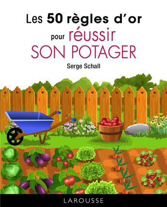 Couverture du livre « Les 50 règles d'or pour réussir son potager » de Serge Schall aux éditions Larousse