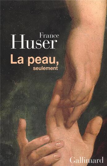 Couverture du livre « La peau, seulement » de France Huser aux éditions Gallimard