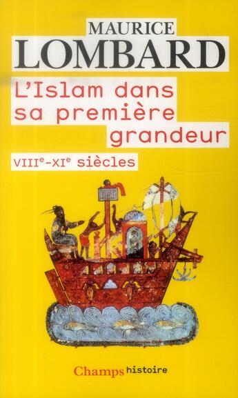 Couverture du livre « L'islam dans sa première grandeur, VIIIe-XIe siècles » de Maurice Lombard aux éditions Flammarion