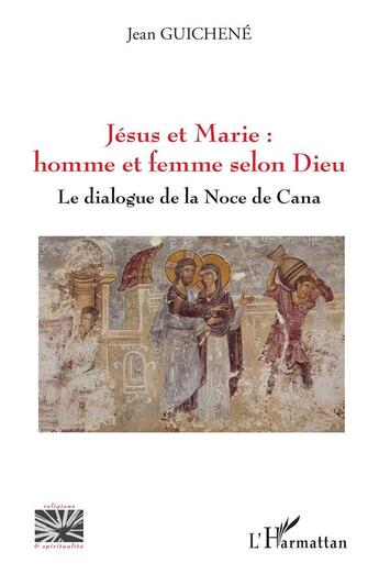 Couverture du livre « Jésus et Marie : homme et femme selon dieu, le dialogue de la Noce de Cana » de Jean Guichene aux éditions L'harmattan