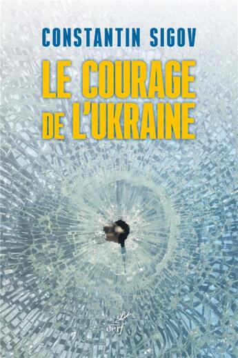 Couverture du livre « Le courage de l'Ukraine » de Constantin Sigov aux éditions Cerf