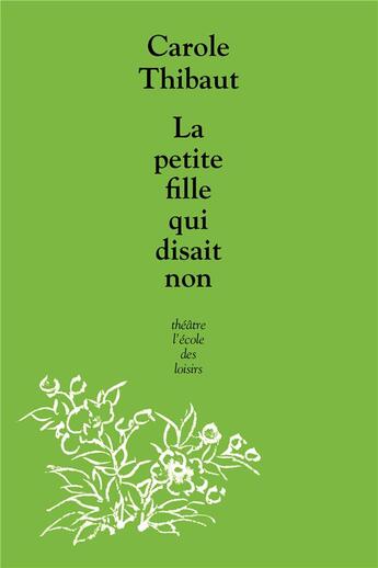 Couverture du livre « La petite fille qui disait non » de Carole Thibaut aux éditions Ecole Des Loisirs