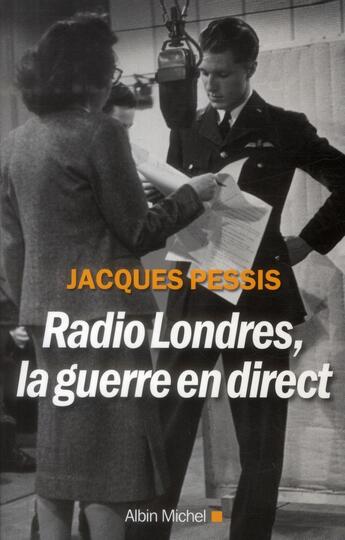 Couverture du livre « Radio Londres, la guerre en direct » de Jacques Pessis aux éditions Albin Michel