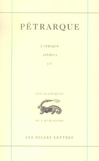 Couverture du livre « L'Afrique / Affrica, chants I-V » de Petrarque aux éditions Belles Lettres