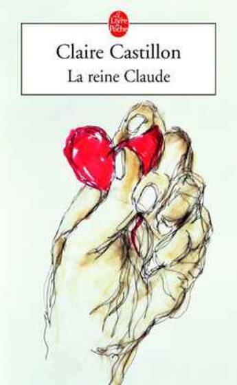 Couverture du livre « La reine Claude » de Claire Castillon aux éditions Le Livre De Poche