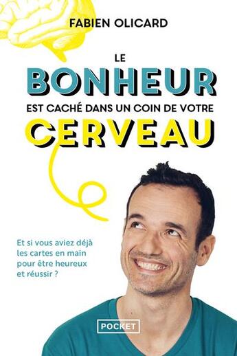 Couverture du livre « Le bonheur est caché dans un coin de votre cerveau : et si vous aviez déjà les cartes en main pour être heureux et réussir ? » de Fabien Olicard aux éditions Pocket