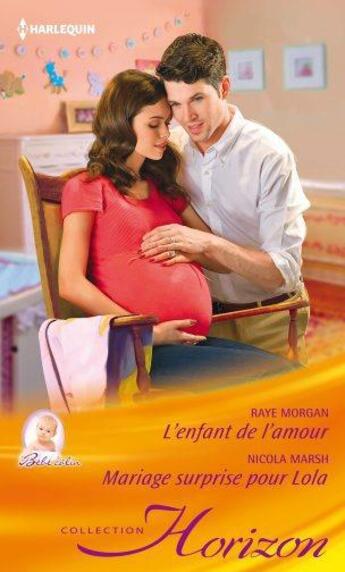 Couverture du livre « L'enfant de l'amour ; mariage surprise pour Lola » de Nicola Marsh et Raye Morgan aux éditions Harlequin