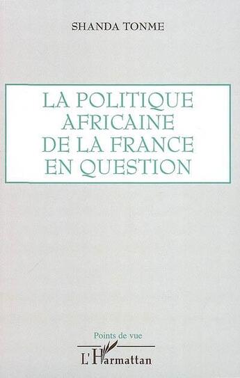 Couverture du livre « La politique africaine de la France en question » de Jean-Claude Shanda Tonme aux éditions L'harmattan