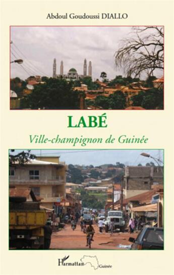 Couverture du livre « Labé ; ville-champignon de Guinée » de Abdoul Goudoussi Diallo aux éditions L'harmattan