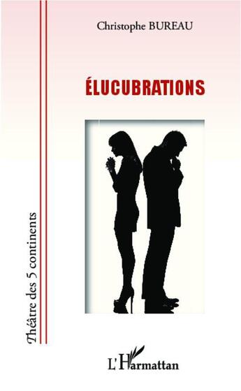 Couverture du livre « Élucubrations » de Christophe Bureau aux éditions L'harmattan