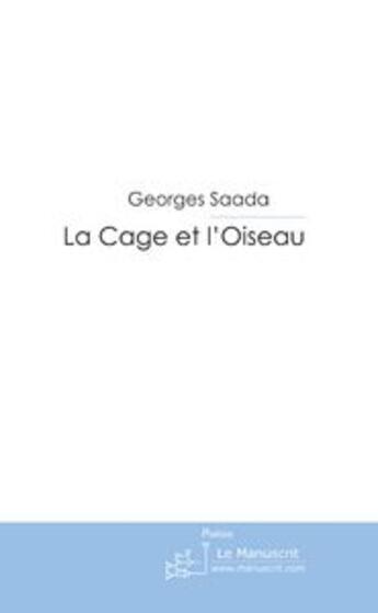 Couverture du livre « La cage et l'oiseau » de Georges Saada aux éditions Le Manuscrit