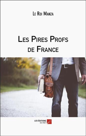 Couverture du livre « Les pires profs de France » de Le Roi Manza aux éditions Editions Du Net